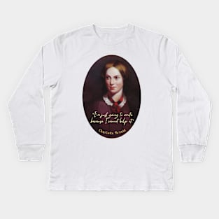 Charlotte Brontë portrait and  quote: I'm just going to write because I cannot help it. Kids Long Sleeve T-Shirt